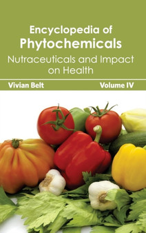 Encyclopedia of Phytochemicals: Volume IV (Nutraceuticals and Impact on Health) by Vivian Belt - Hardback