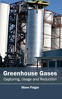Greenhouse Gases: Capturing, Usage and Reduction by Steve Folger - Hardback