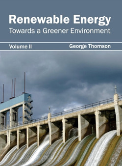 Renewable Energy: Towards a Greener Environment (Volume II) by George Thomson - Hardback Renewable Energy: Towards a Greener Environment (Volume II) by George Thomson - Hardback