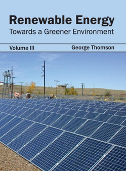 Renewable Energy: Towards a Greener Environment (Volume III) by George Thomson - Hardback Renewable Energy: Towards a Greener Environment (Volume III) by George Thomson - Hardback