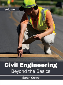 Civil Engineering: Beyond the Basics (Volume I) by Sarah Crowe - Hardback