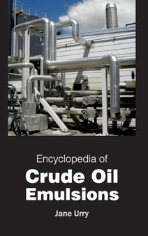 Encyclopedia of Crude Oil Emulsions by Jane Urry - Hardback