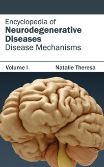 Encyclopedia of Neurodegenerative Diseases: Volume I (Disease Mechanisms) by Natalie Theresa - Hardback