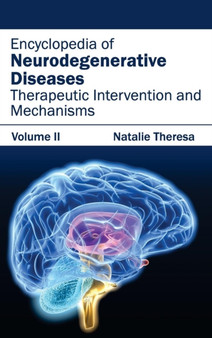 Encyclopedia of Neurodegenerative Diseases: Volume II (Therapeutic Intervention and Mechanisms) by Natalie Theresa - Hardback
