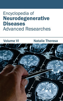 Encyclopedia of Neurodegenerative Diseases: Volume VI (Advanced Researches) by Natalie Theresa - Hardback