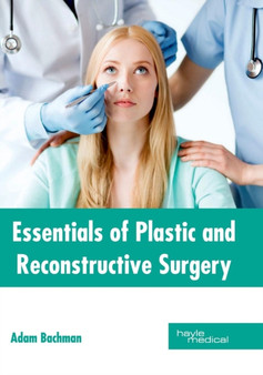 Essentials of Plastic and Reconstructive Surgery by Adam Bachman - Hardback