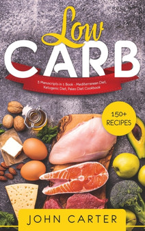 Low Carb : 3 Manuscripts in 1 Book - Mediterranean Diet, Ketogenic Diet, Paleo Diet Cookbook