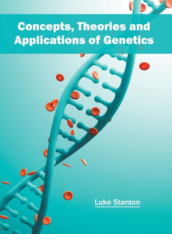 Concepts, Theories and Applications of Genetics by Luke Stanton - Hardback