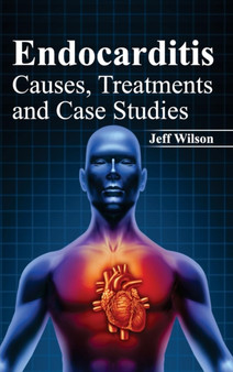 Endocarditis: Causes, Treatments and Case Studies by Jeff Wilson - Hardback