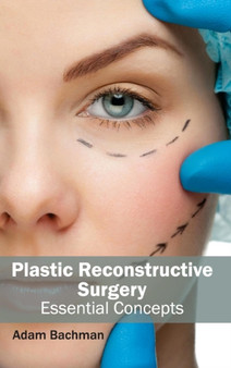 Plastic Reconstructive Surgery: Essential Concepts by Adam Bachman - Hardback