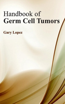 Handbook of Germ Cell Tumors by Gary Lopez - Hardback