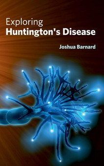 Exploring Huntington's Disease by Joshua Barnard - Hardback