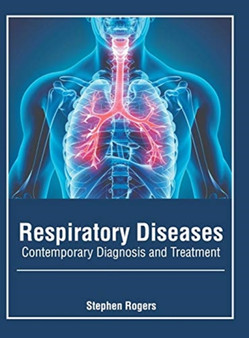 Respiratory Diseases: Contemporary Diagnosis and Treatment by Stephen Rogers - Hardback