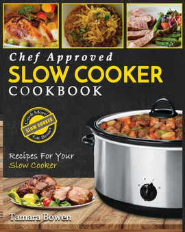 Slow Cooker Cookbook : Chef Approved Slow Cooker Recipes Made For Your Slow Cooker - Cook More Eat Better