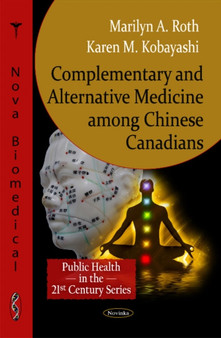 Complementary & Alternative Medicine among Chinese Canadians by Marilyn A Roth - Paperback
