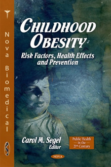 Childhood Obesity : Risk Factors, Health Effects & Prevention by Carol M Segel - Hardback