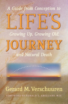 Life's Journey : A Guide from Conception to Growing Up, Growing Old, and Natural Death by Gerard M Verschuuren - Paperback