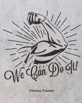 We Can Do It! Fitness Tracker : Strength Training Cardio Exercise and Diet Workbook by Hartwell Press - Paperback