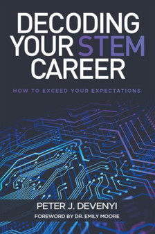 Decoding Your STEM Career : How to Exceed Your Expectations by Peter Devenyi - Paperback