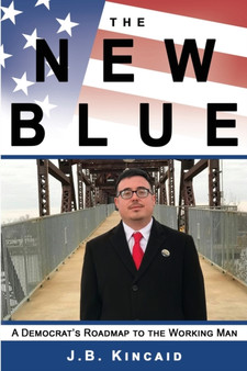The New Blue : A Democrat's Roadmap to the Working Man by Jonathan Kincaid - Paperback
