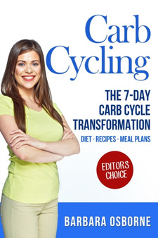 Carb Cycling : The 7-Day Carb Cycle Transformation - Carb Cycling Diet, Carb Cycling Recipes, Carb Cycling Meal Plans