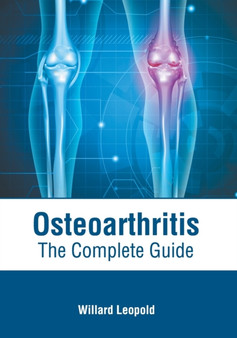 Osteoarthritis: The Complete Guide by Willard Leopold - Hardback