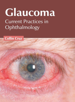 Glaucoma: Current Practices in Ophthalmology by Collin Cruz - Hardback