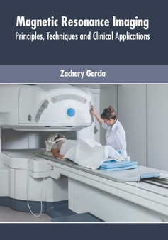 Magnetic Resonance Imaging: Principles, Techniques and Clinical Applications by Zachary Garcia - Hardback