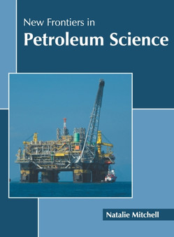 New Frontiers in Petroleum Science by Natalie Mitchell - Hardback