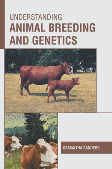 Understanding Animal Breeding and Genetics by Samantha Sanders - Hardback