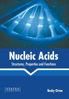 Nucleic Acids: Structures, Properties and Functions by Becky Orton - Hardback