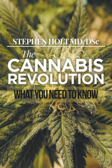 The Cannabis Revolution : What You Need to Know by Stephen Holt MD Dsc - Paperback