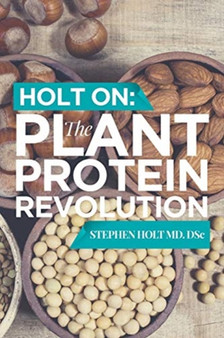 Holt on : The Plant Protein Revolution by Stephen Holt MD Dsc - Paperback