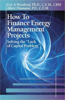 How to Finance Energy Management Projects : Solving the "Lack of Capital Problem" by Eric A. Woodroof - Hardback