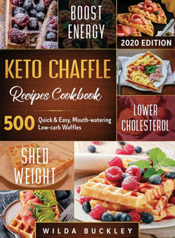 Keto Chaffle Recipes Cookbook 2020 : 500: 500 Quick & Easy, Mouth-watering, Low-Carb Waffles to Lose Weight with taste and maintain your Ketogenic Diet