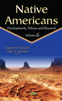 Native Americans : Developments, Policies & Research -- Volume 6 by Albert O Hughes - Hardback