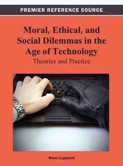 Moral, Ethical, and Social Dilemmas in the Age of Technology : Theories and Practice by Rocci Luppicini - Hardback