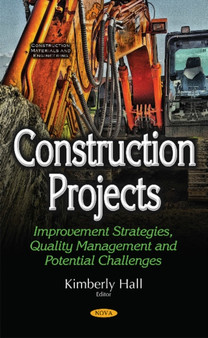 Construction Projects : Improvement Strategies, Quality Management & Potential Challenges by Kimberly Hall - Hardback