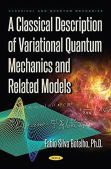 A Classical Description of Variational Quantum Mechanics and Related Models by Fabio Silva PhD Botelho - Hardback