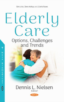 Elderly Care : Options, Challenges and Trends by Dennis L Nielsen - Hardback