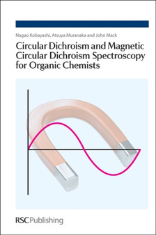 Circular Dichroism and Magnetic Circular Dichroism Spectroscopy for Organic Chemists by Nagao Kobayashi - Hardback