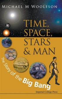 Time, Space, Stars And Man: The Story Of The Big Bang by Michael Mark Woolfson - Hardback