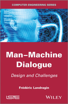 Man-Machine Dialogue : Design and Challenges by Frederic Landragin - Hardback