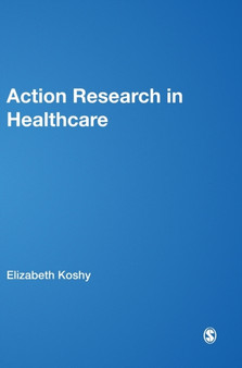 Action Research in Healthcare by Elizabeth Koshy - Hardback