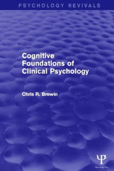 Cognitive Foundations of Clinical Psychology (Psychology Revivals) by Chris R. Brewin - Hardback