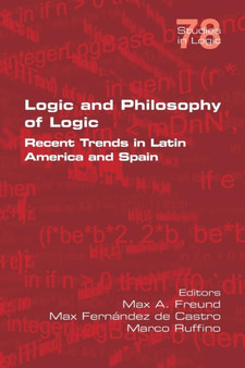 Logic and Philosophy of Logic : Recent Trends in Latin America and Spain by Max A Freund - Paperback