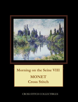 Morning on the Seine VIII : Monet Cross Stitch Pattern by Kathleen George - Paperback