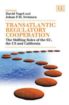 Transatlantic Regulatory Cooperation : The Shifting Roles of the EU, the US and California by David Vogel - Hardback
