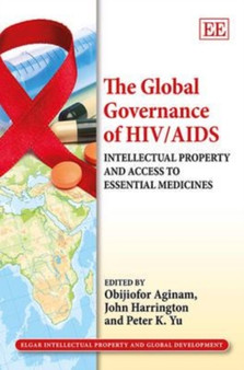 The Global Governance of HIV/AIDS : Intellectual Property and Access to Essential Medicines by Obijiofor Aginam - Hardback
