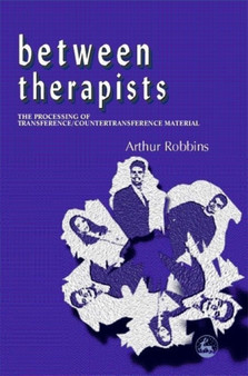 Between Therapists : The Processing of Transference/Countertransference Material by Arthur Robbins - Paperback